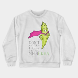 Don't Be Medi-Okra! Crewneck Sweatshirt